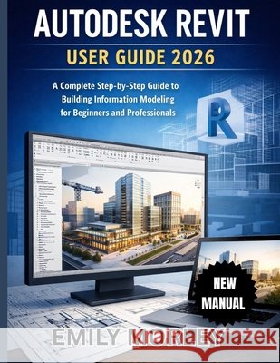 Autodesk Revit User Guide 2026 Morley, Emily, Morley, Emily 9798255710621 Independently Published