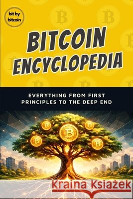 The Bitcoin Encyclopedia: Everything From First Principles to the Deep End Bitcoin, Bit 9798255723959 Independently Published