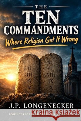 The Ten Commandments: Where religion got it wrong Longenecker, Jp 9798255796427 Independently Published