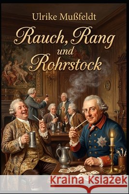 Rauch, Rang und Rohrstock Mußfeldt, Ulrike 9798255971152
