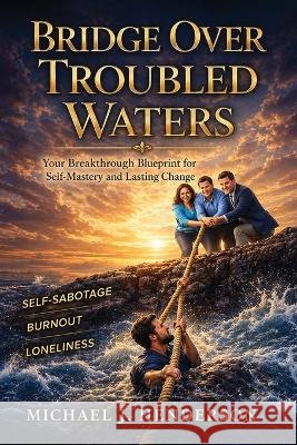 Bridge Over Troubled Waters J. Henderson, Michael 9798256004330