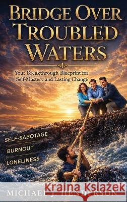 Bridge Over Troubled Waters J. Henderson, Michael 9798256004491