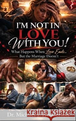 I'm Not In Love With You! J. Henderson, Michael 9798256009069 Michael J Henderson