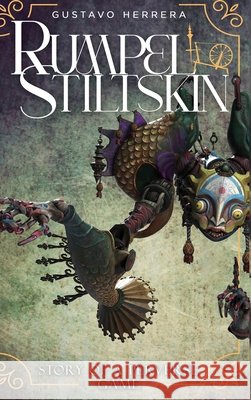 Rumpelstiltskin: Story of A Perverse Game Herrera, Gustavo 9798256009731 Hemingway Publishers