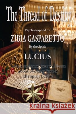 The Thread of Destiny Gasparetto, Zibia, Lucius, The Spirit 9798256017545 World Spiritist Institute
