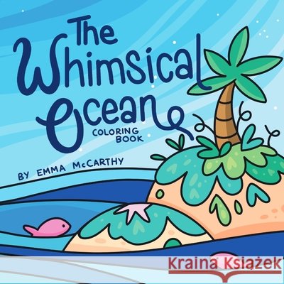 The Whimsical Ocean: Coloring Book McCarthy, Emma 9798256056230