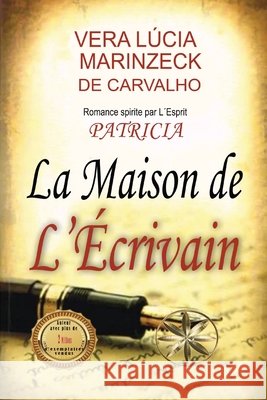 La Maison de L'Écrivain Marinzeck de Carvalho, Vera Lúcia, Patricia, Par Le Sprit 9798256060336