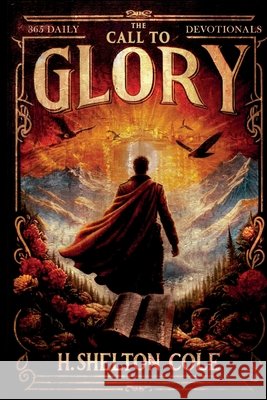 The Call to Glory Cole, Shelton 9798256061708 Asb Publishing LLC