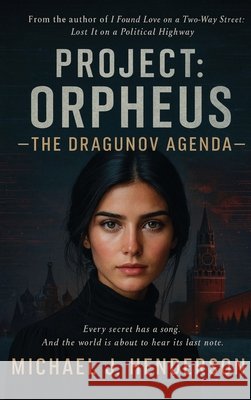 Project Orpheus: The Dragunov Agenda J. Henderson, Michael 9798256063153 Michael J Henderson