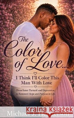 The Color of Love J. Henderson, Michael 9798256063283