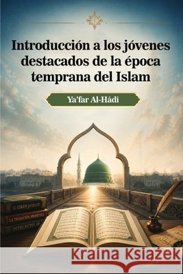 Introducción a los jóvenes destacados de la época temprana del Islam Al-Hâdî, Ya'far 9798256085919