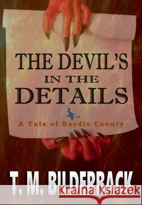 The Devil's In The Details - A Tale Of Sardis County Bilderback, T. M. 9798256091644