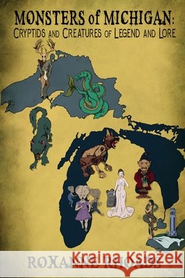 Monsters of Michigan: Cryptids and Creatures of Legend and Lore Rhoads, Roxanne, Napolitano, Ari 9798256133214