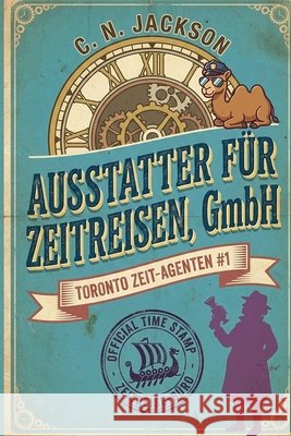 Ausstatter für Zeitreisen, GmbH: Ein historisches Zeitreiseabenteuer Jackson, C. N. 9798256134457 Green Dragon Publishing