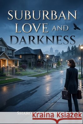 Suburban Love and Darkness Christensen, Sharon 9798256134655 Authors Publisher House