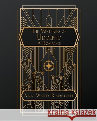The Mysteries of Udolpho: A Romance Radcliffe, Ann Ward 9798256149826 Natal Publishing, LLC