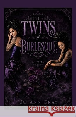 The Twins of Burlesque A Novel Gray, Jo Ann 9798256162658 Jo Ann Gray