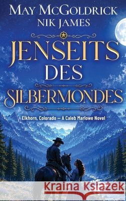 Jenseits des Silbermondes: Wo harte Männer überleben und Herzen fallen... McGoldrick, James, Nik 9798256168186