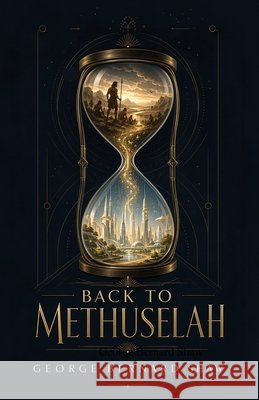 Back to Methuselah: An Epic Cycle of Evolution, Civilization, and Humanity's Future Shaw, George Bernard 9798256174699 Curated Collection Publishing