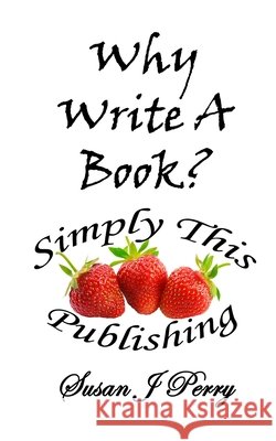 Why Write A Book Perry, Susan J. 9798256185794