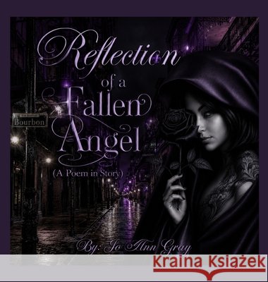 Reflection of a Fallen Angel (A Poem in Story) Gray, Jo Ann 9798256191818 Jo Ann Gray