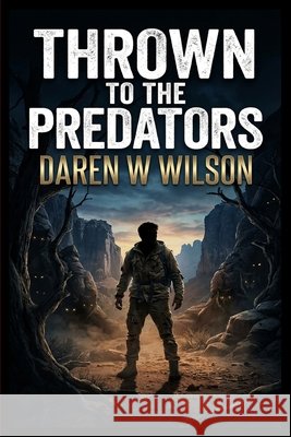 Thrown to the Predators D. Wilson, Daniel 9798256193508 Daniel W Wilson