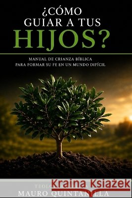 ¿Cómo Guiar a tus Hijos? Quintanilla, Mauro 9798256202835