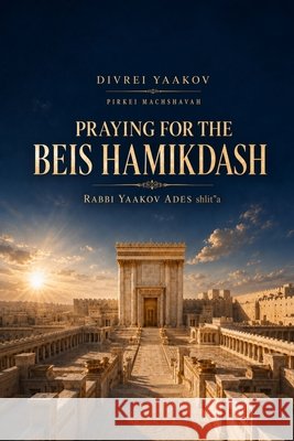 Praying for the Beis Hamikdash Ades, Rabbi Yaakov 9798256212346 Power Jews