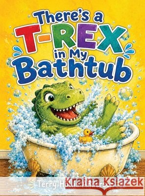 There's a T-Rex in My Bathtub Hollis Anderson, Terry 9798256215446