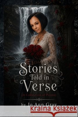 Stories Told in Verse (A Collection of Poems) Gray, Jo Ann 9798256223557 Jo Ann Gray