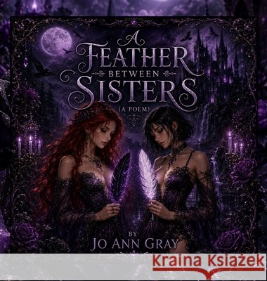 A Feather Between Sisters (A Poem) Gray, Jo Ann 9798256223977 Jo Ann Gray