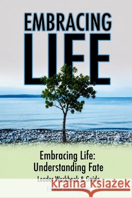 Embracing Life: Understanding Fate Leaders Workbook Anyiam, Emeka Obi 9798256234362