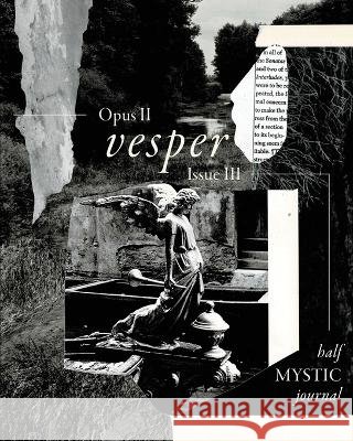 Half Mystic Journal Opus II, Issue III: Vesper Winters, Topaz, Baban, Hajjar, Vien Tica, Yvanna 9798256244101