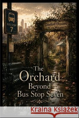 The Orchard Beyond Bus Stop Seven A. King, Richard 9798256257927