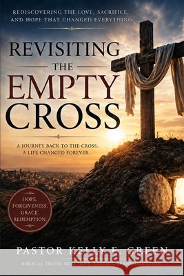 Revisiting the Empty Cross Green, Kelly 9798256280857