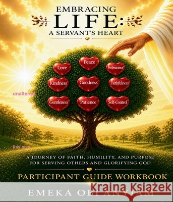 Embracing Life: A Servant's Heart Participant Workbook Anyiam, Emeka Obi 9798256283315
