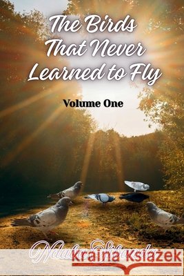 The Birds That Never Learned to Fly: Volume One Sibanda, Ndaba 9798256284183