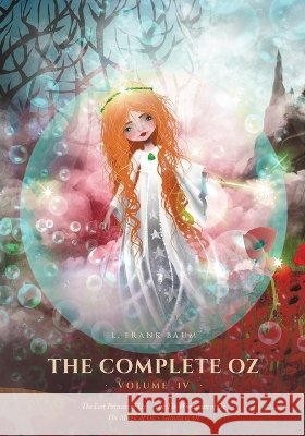 The Complete Oz: Volume IV - The Lost Princess of Oz, The Tin Woodman of Oz, The Magic of Oz & Glinda of Oz Baum, L. Frank, Von Braun, Jessica, Neill, John R. 9798256284619