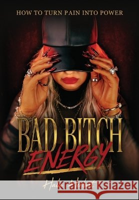 Bad Bitch Energy: How to Turn Pain Into Power Herbert, Hala 9798256290252