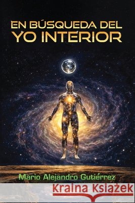 En busca del yo interior Gutiérrez, Mario Alejandro 9798256293949