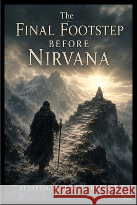 The Final Footstep Before Nirvana Dickson, Sterling 9798256296377
