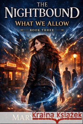 The Nightbound: What We Allow Langley, Mary 9798257045134 Independently Published