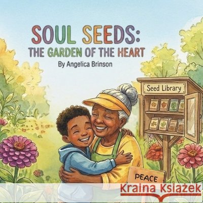 Soul Seeds: The Garden of the Heart Brinson, Angelica 9798257047916