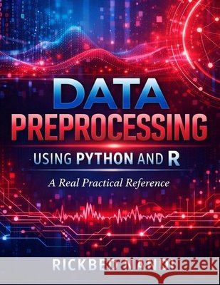 Data Preprocessing Using Python and R: A Advanced Practical Reference Nandi, Rickbed, Nandi, Rickbed 9798257084850 Independently Published