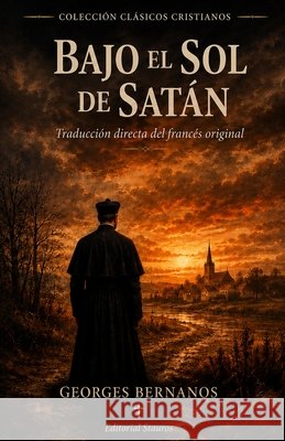 Bajo el sol de satán: Traducción directa del francés original Bernanos, Georges, Larroque, Carlos M., Stauros, Editorial 9798257100116 Independently Published