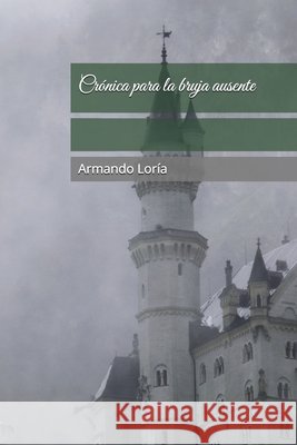Crónica para la bruja ausente Loría, Armando 9798257156120