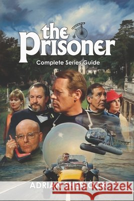 The Prisoner Complete Series Guide Sherlock, Adrian 9798257228445