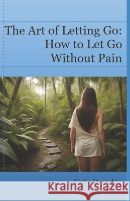 The Art of Letting Go: How to Let Go Without Pain. Hernández, Saúl, Daguchi, Kioko 9798257287930 Independently Published