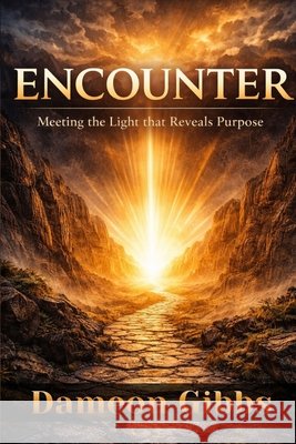 Encounter: Meeting the Light that Reveals Purpose Gibbs, Dameon 9798257337406