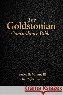 The Goldstonian Concordance Bible - Series II: Volume III: The Reformation Goldston, Justin 9798257351068 Independently Published